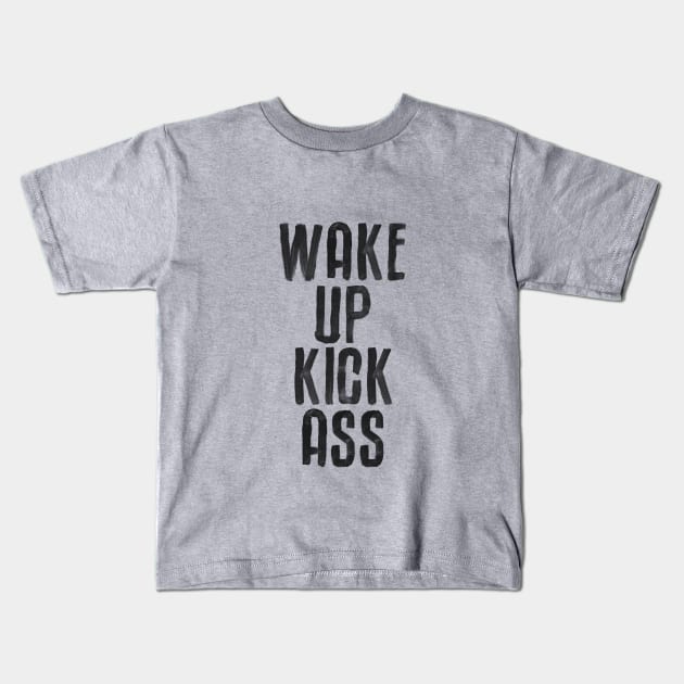 Wake Up Kick Ass in Black and White Kids T-Shirt by MotivatedType